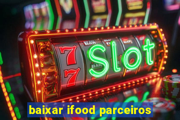 baixar ifood parceiros